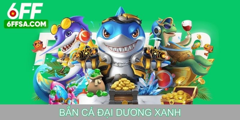 bắn cá đại dương xanh 6ff